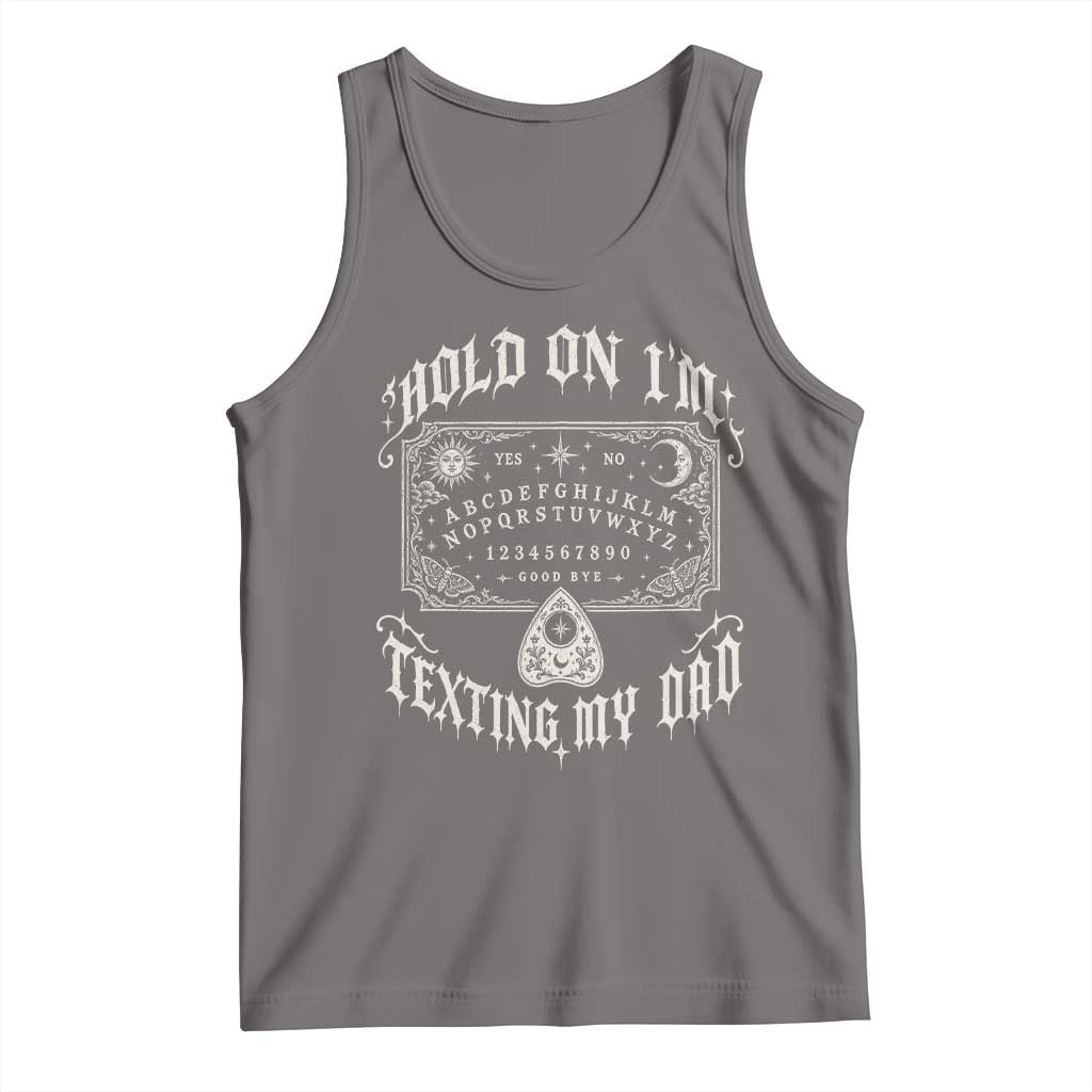 Hold On I Am Texting My Dad Gothic Halloween Tank Top Funny Talking board