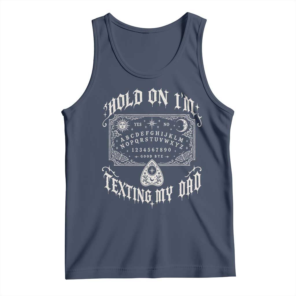 Hold On I Am Texting My Dad Gothic Halloween Tank Top Funny Talking board