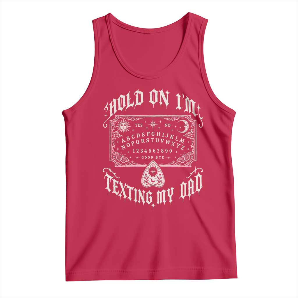 Hold On I Am Texting My Dad Gothic Halloween Tank Top Funny Talking board