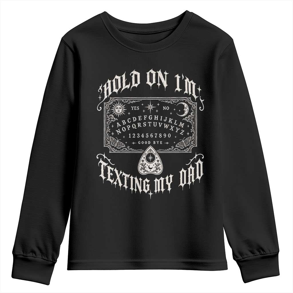 Hold On I Am Texting My Dad Gothic Halloween Youth Sweatshirt Funny Talking board