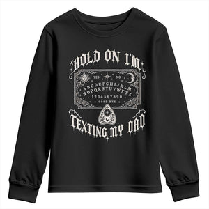 Hold On I Am Texting My Dad Gothic Halloween Youth Sweatshirt Funny Talking board