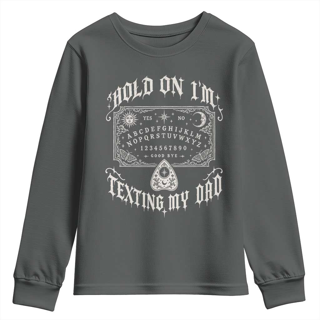 Hold On I Am Texting My Dad Gothic Halloween Youth Sweatshirt Funny Talking board