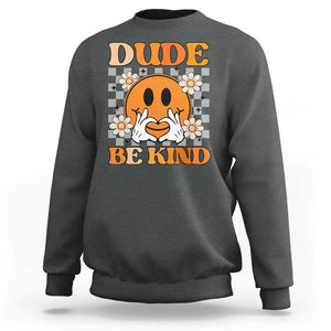 Anti Bullying Awareness Sweatshirt Dude Be Kind Unity Day Heart Daisy Flower TS11 Dark Heather Print Your Wear