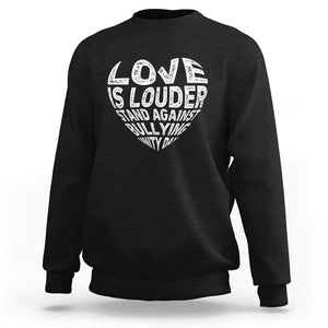 Anti Bullying Awareness Sweatshirt Love Is Louder Stand Against Bullying Unity Day Heart TS11 Black Print Your Wear