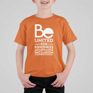 Unity Day T Shirt For Kid Be United For Kindness Acceptance Inclusion Orange Shirt Day TS11 Orange Print Your Wear