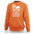 Unity Day Sweatshirt Be United For Kindness Acceptance Inclusion Orange Shirt Day TS11 Orange Print Your Wear