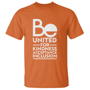 Unity Day T Shirt Be United For Kindness Acceptance Inclusion Orange Shirt Day TS11 Orange Print Your Wear