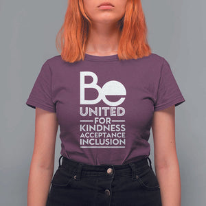 Unity Day T Shirt For Women Be United For Kindness Acceptance Inclusion Orange Shirt Day TS11 Maroon Print Your Wear