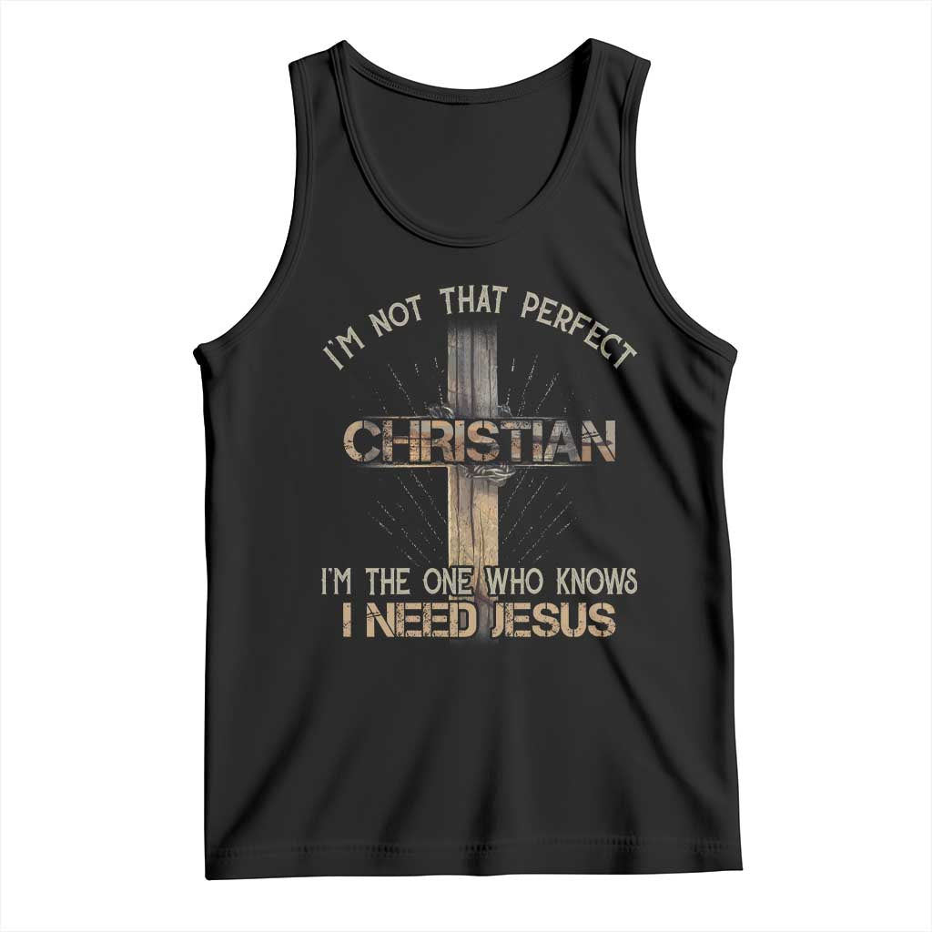I Am Not That Perfect Christian I Am The One Who Knows I Need Jesus Tank Top TS11 Black Print Your Wear