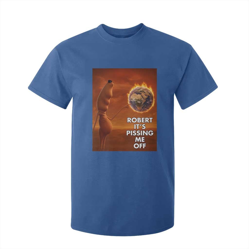 Funny Marcus T Shirt For Kid Robert Its Pissing Me Off Worm Meme TS11 Royal Blue Print Your Wear