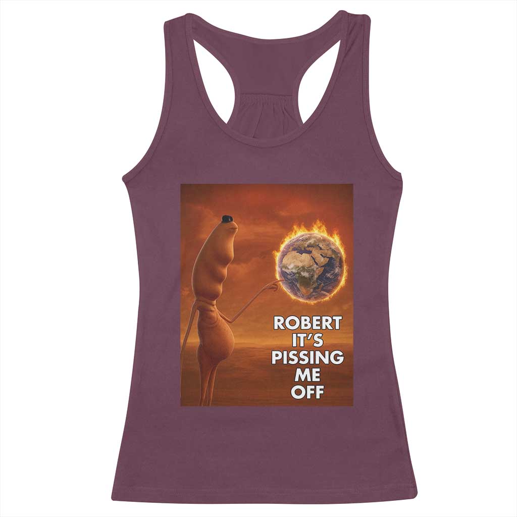 Funny Marcus Racerback Tank Top Robert Its Pissing Me Off Worm Meme TS11 Maroon Print Your Wear