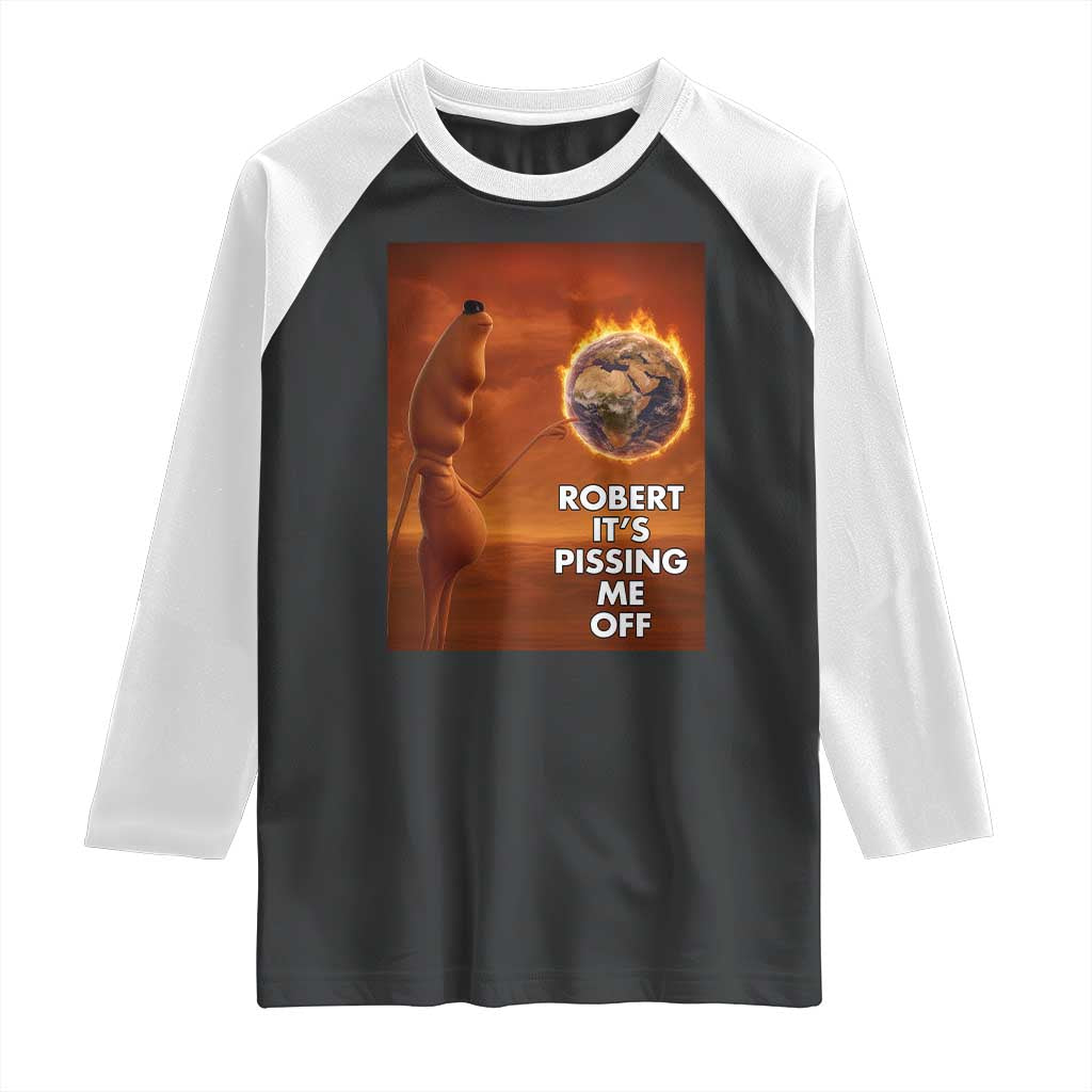 Funny Marcus Raglan Shirt Robert Its Pissing Me Off Worm Meme TS11 Black White Print Your Wear