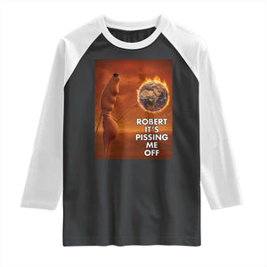Funny Marcus Raglan Shirt Robert Its Pissing Me Off Worm Meme TS11 Black White Print Your Wear