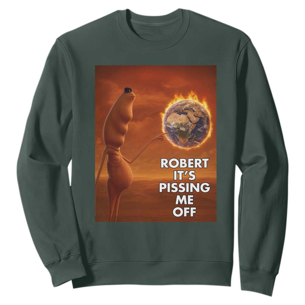 Funny Marcus Sweatshirt Robert Its Pissing Me Off Worm Meme TS11 Dark Forest Green Print Your Wear