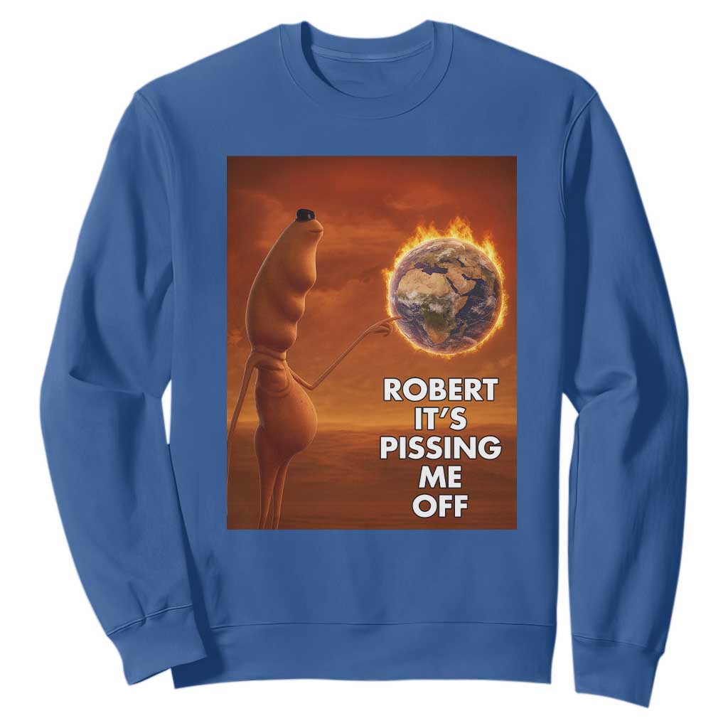 Funny Marcus Sweatshirt Robert Its Pissing Me Off Worm Meme TS11 Royal Blue Print Your Wear