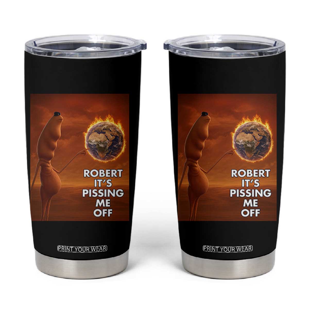 Funny Marcus Tumbler Cup Robert Its Pissing Me Off Worm Meme TS11 Black Print Your Wear