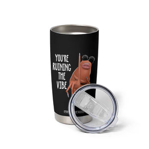 Funny Marcus Tumbler Cup You Are Ruining The Vibe Worm Meme TS11 Print Your Wear