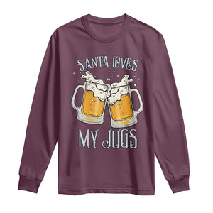 Funny Christmas Beers Couple Long Sleeve Shirt Santa Loves My Jugs Beers Drinker TS11 Maroon Print Your Wear