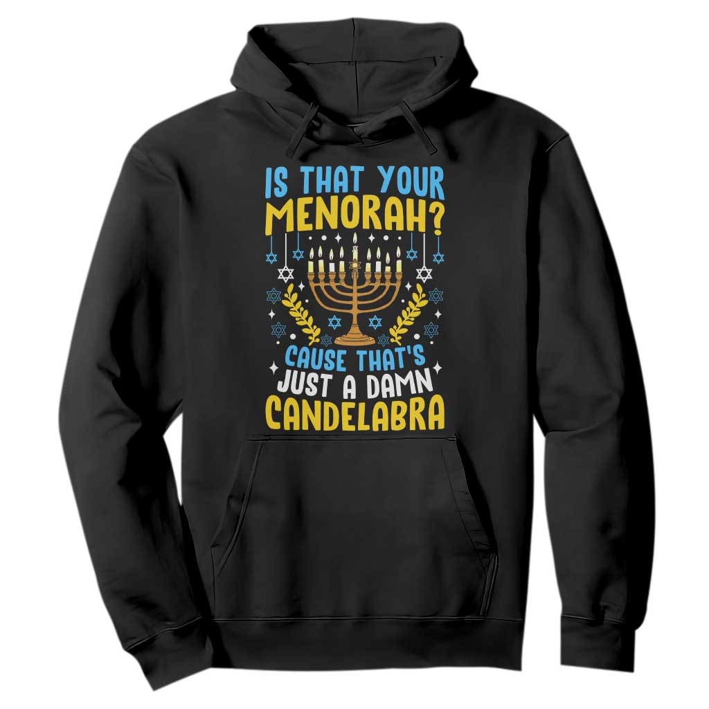Funny Is That your Menorah Cause That's Just A Damn Candelabra Hoodie Hanukkah Menorah TS11 Black Print Your Wear