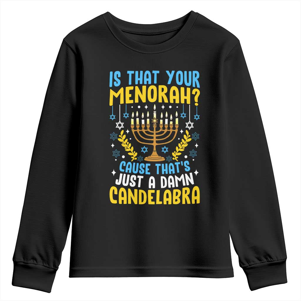 Funny Is That your Menorah Cause That's Just A Damn Candelabra Youth Sweatshirt Hanukkah Menorah TS11 Black Print Your Wear