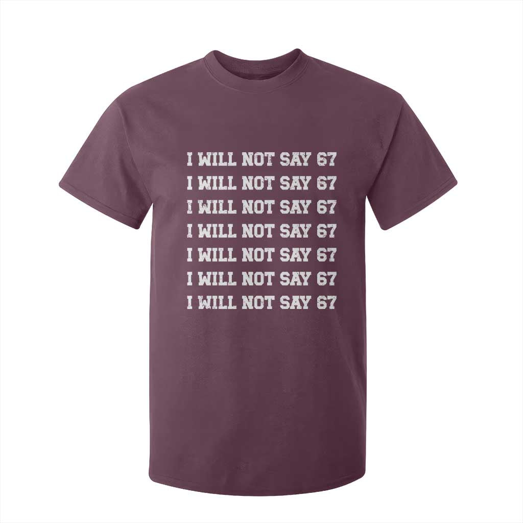 Funny I Will Not Say 67 T Shirt For Kid Anti Six Seven Meme 67 Write Lines TS11 Maroon Print Your Wear