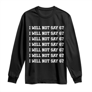 Funny I Will Not Say 67 Long Sleeve Shirt Anti Six Seven Meme 67 Write Lines TS11 Black Print Your Wear