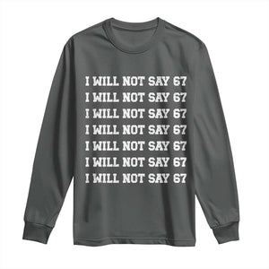 Funny I Will Not Say 67 Long Sleeve Shirt Anti Six Seven Meme 67 Write Lines TS11 Dark Heather Print Your Wear