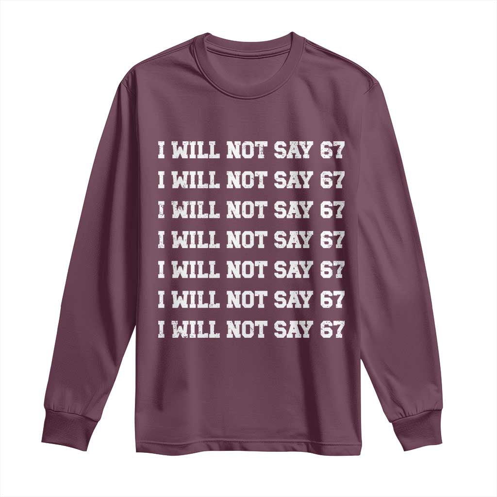 Funny I Will Not Say 67 Long Sleeve Shirt Anti Six Seven Meme 67 Write Lines TS11 Maroon Print Your Wear