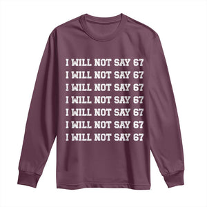 Funny I Will Not Say 67 Long Sleeve Shirt Anti Six Seven Meme 67 Write Lines TS11 Maroon Print Your Wear