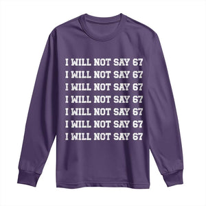 Funny I Will Not Say 67 Long Sleeve Shirt Anti Six Seven Meme 67 Write Lines TS11 Purple Print Your Wear
