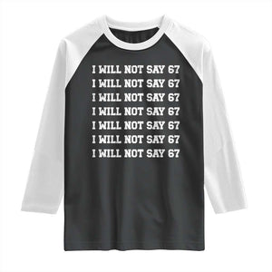 Funny I Will Not Say 67 Raglan Shirt Anti Six Seven Meme 67 Write Lines TS11 Black White Print Your Wear