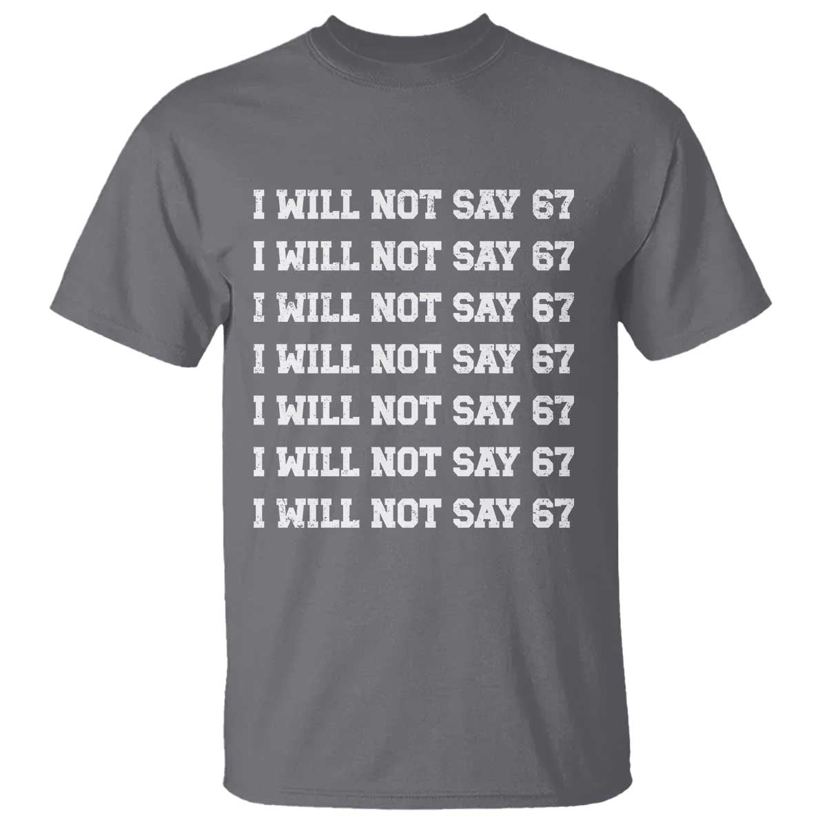 Funny I Will Not Say 67 T Shirt - Anti Six Seven Meme Write Lines Humor Tee TS11 Charcoal Print Your Wear