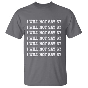 Funny I Will Not Say 67 T Shirt - Anti Six Seven Meme Write Lines Humor Tee TS11 Charcoal Print Your Wear