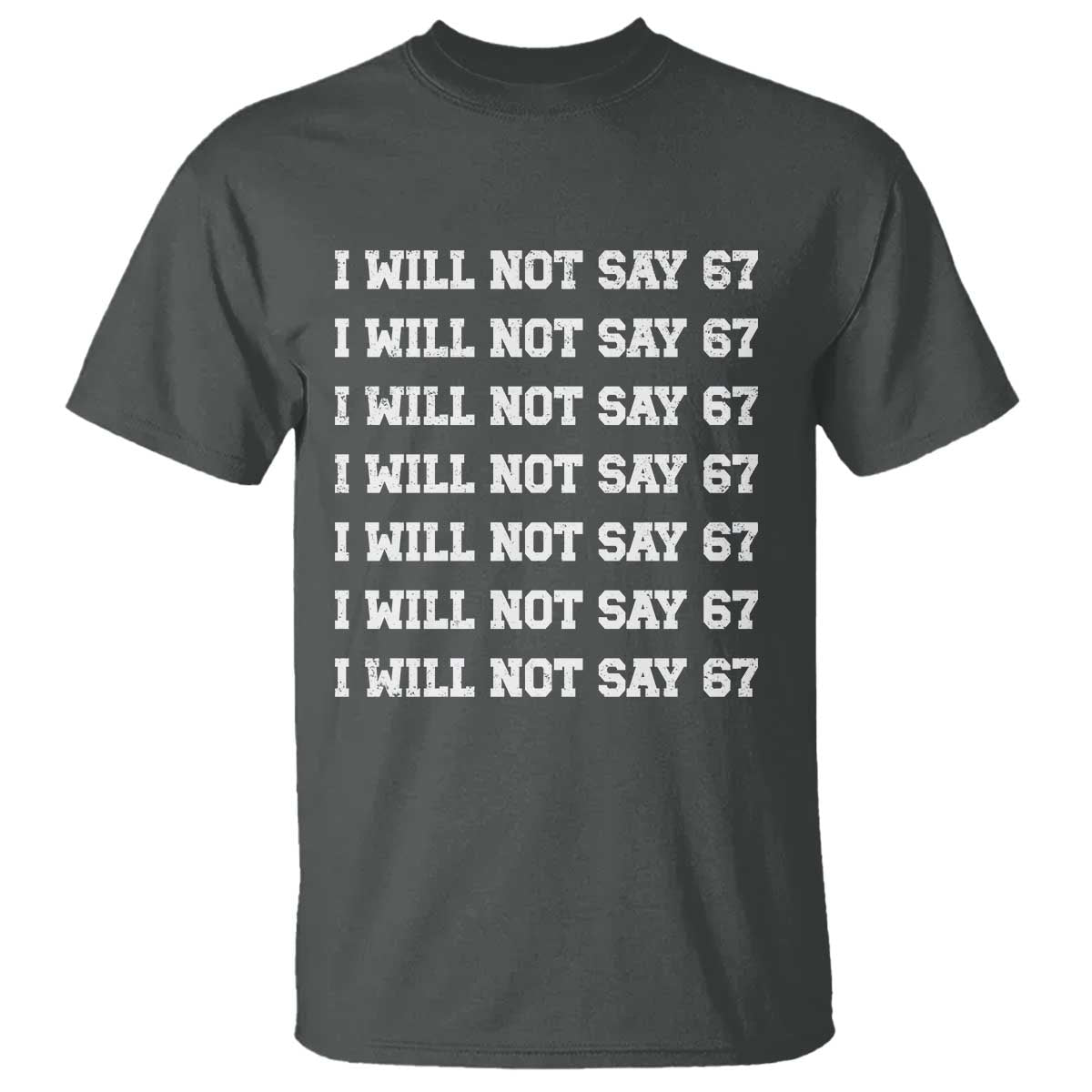 Funny I Will Not Say 67 T Shirt - Anti Six Seven Meme Write Lines Humor Tee TS11 Dark Heather Print Your Wear