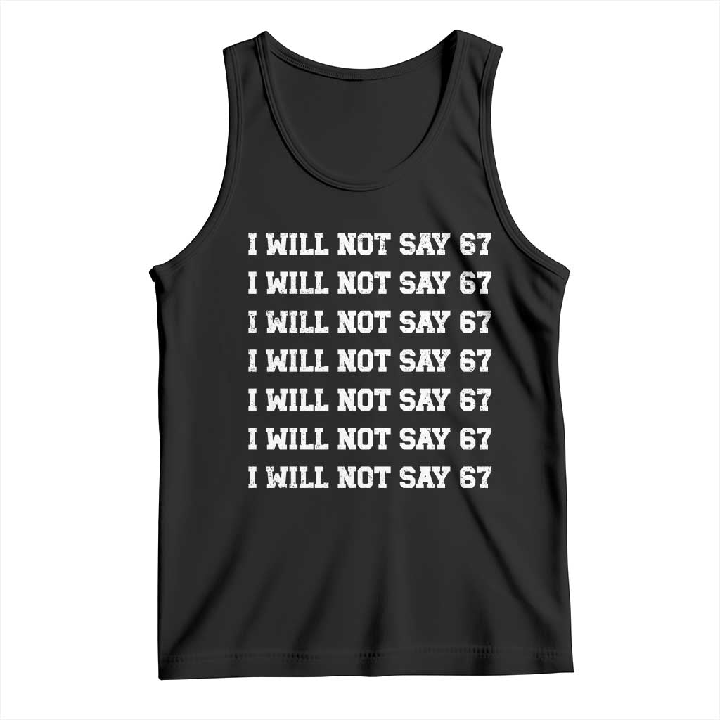 Funny I Will Not Say 67 Tank Top Anti Six Seven Meme 67 Write Lines TS11 Black Print Your Wear