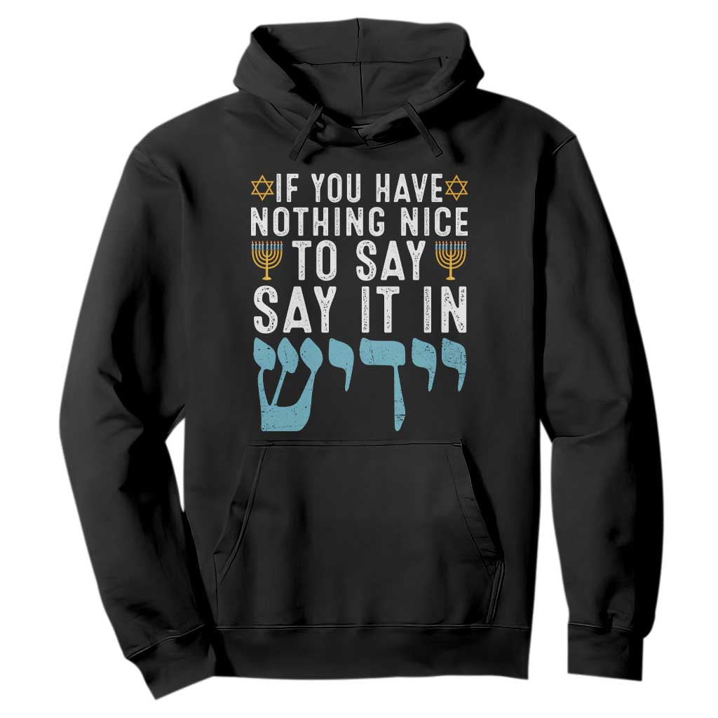 Funny Hanukkah Hoodie If You Have Nothing Nice To Say It In Yiddish Jewish Holiday TS11 Black Print Your Wear