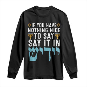 Funny Hanukkah Long Sleeve Shirt If You Have Nothing Nice To Say It In Yiddish Jewish Holiday TS11 Black Print Your Wear