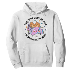 Funny Holo Lil Fire Dumpster Hoodie This Little Light Of Mine I'm Gonna Let It Shine TS11 White Print Your Wear