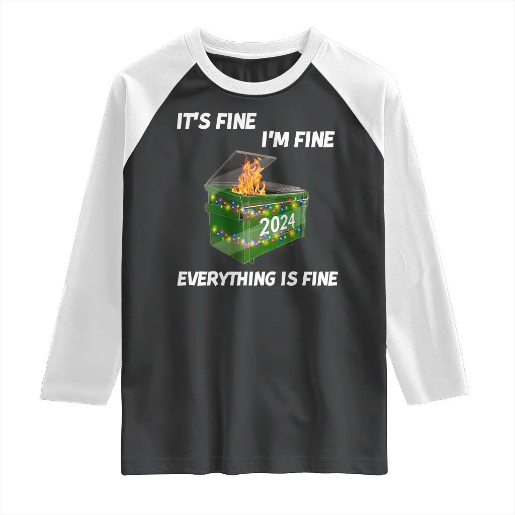 Funny It's Fine I'm Everything Is Fine 2024 Raglan Shirt Lil Dumpster Fire TS11 Black White Print Your Wear