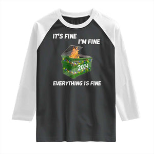 Funny It's Fine I'm Everything Is Fine 2024 Raglan Shirt Lil Dumpster Fire TS11 Black White Print Your Wear