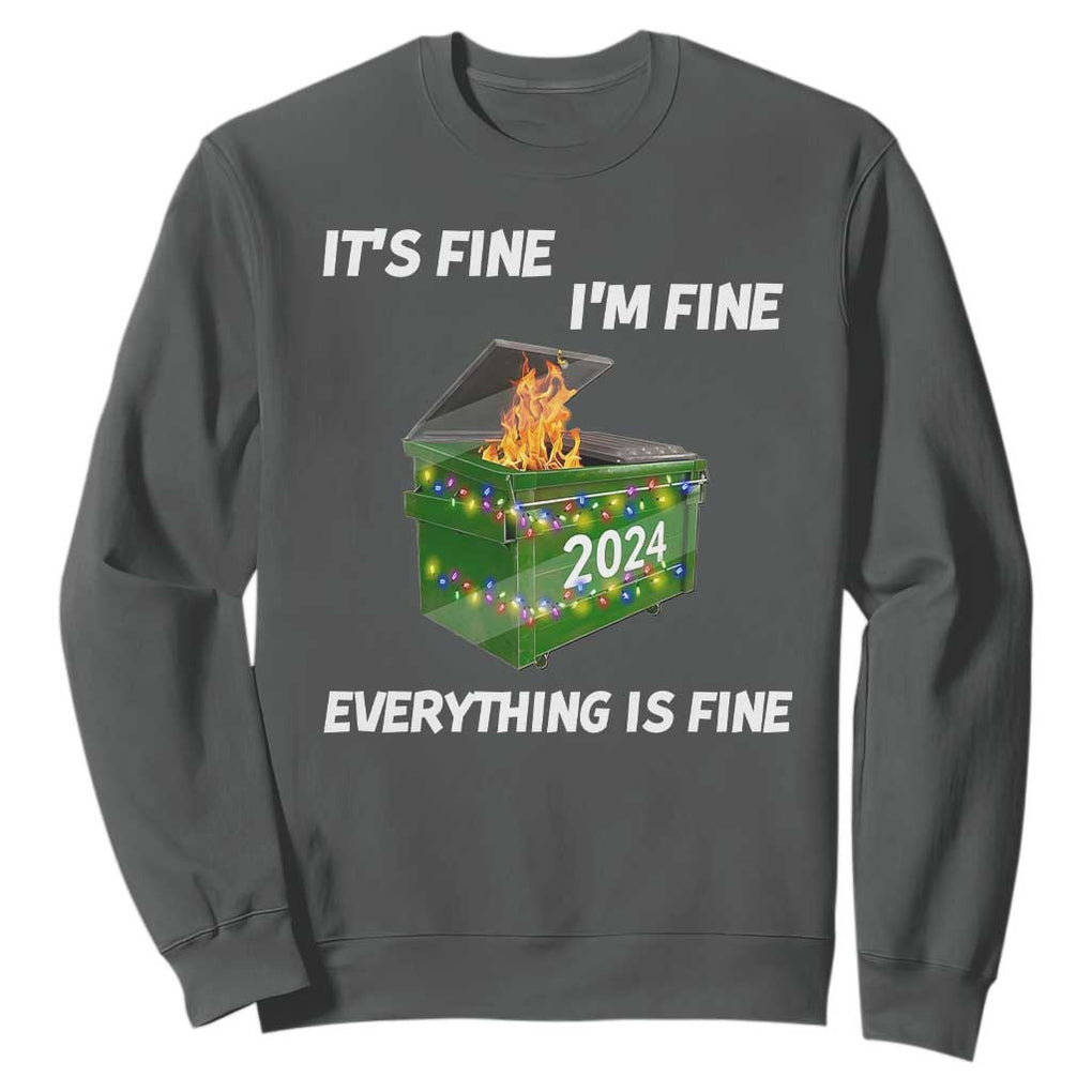 Funny It's Fine I'm Everything Is Fine 2024 Sweatshirt Lil Dumpster Fire TS11 Dark Heather Print Your Wear