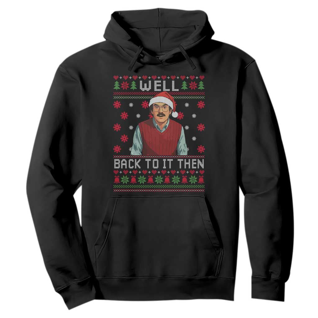 Funny Chit Christmas Hoodie Well Back To It Then Do It Lady TS11 Black Print Your Wear