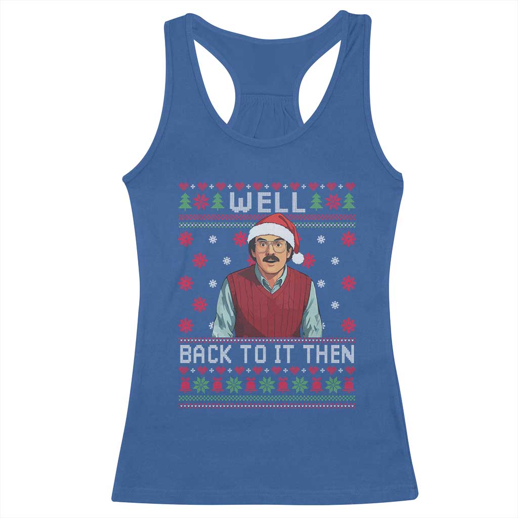 Funny Chit Christmas Racerback Tank Top Well Back To It Then Do It Lady TS11 Royal Blue Print Your Wear