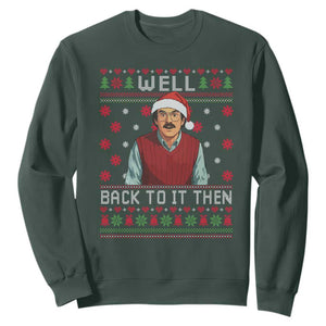 Funny Chit Christmas Sweatshirt Well Back To It Then Do It Lady TS11 Dark Forest Green Print Your Wear