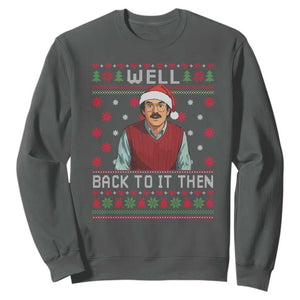Funny Chit Christmas Sweatshirt Well Back To It Then Do It Lady TS11 Dark Heather Print Your Wear