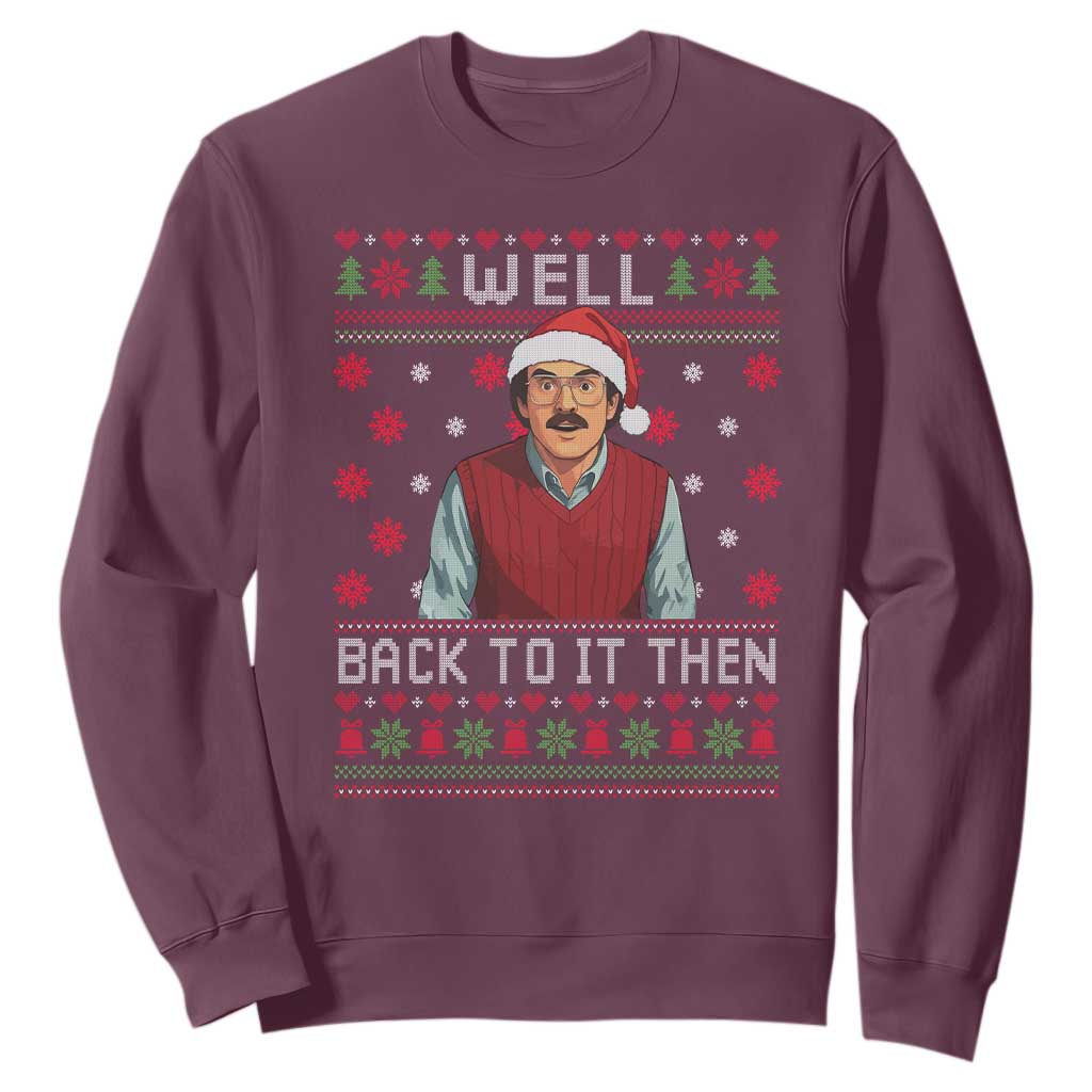 Funny Chit Christmas Sweatshirt Well Back To It Then Do It Lady TS11 Maroon Print Your Wear