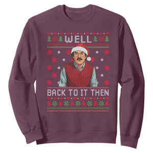 Funny Chit Christmas Sweatshirt Well Back To It Then Do It Lady TS11 Maroon Print Your Wear