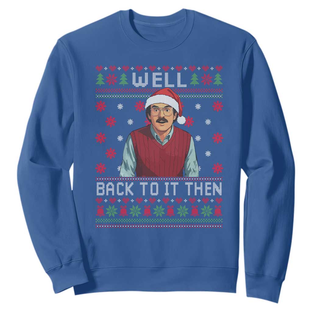 Funny Chit Christmas Sweatshirt Well Back To It Then Do It Lady TS11 Royal Blue Print Your Wear