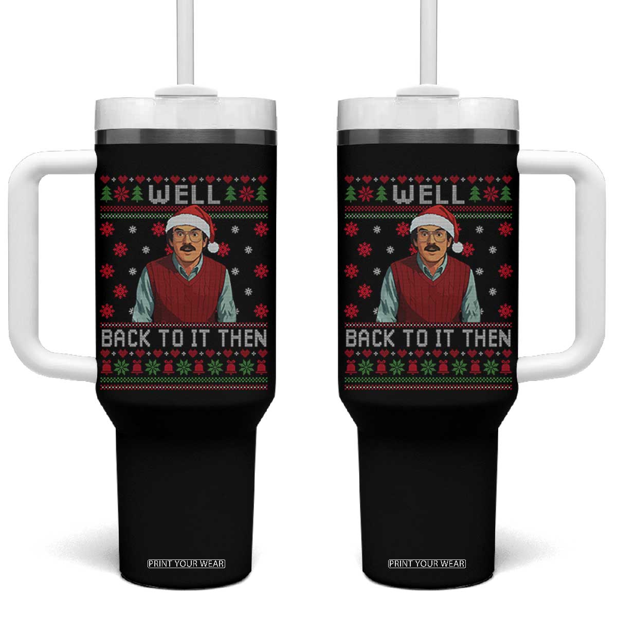 Funny Chit Christmas Tumbler With Handle Well Back To It Then Do It Lady TS11 One Size: 40 oz Black Print Your Wear