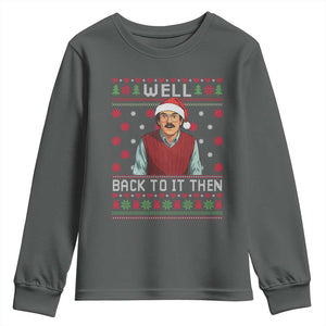 Funny Chit Christmas Youth Sweatshirt Well Back To It Then Do It Lady TS11 Dark Heather Print Your Wear
